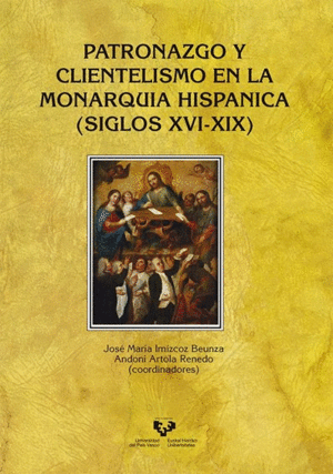 PATRONAZGO Y CLIENTELISMO EN LA MONARQUIA HISPANICA (SIGLOS XVI-X