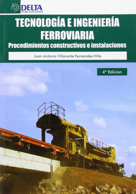 TECNOLOGIA E INGENIERIA FERROVIARIA PROCEDIMIENTOS CONSTRUCTIVOS E INSTALACIONES 4ªED.