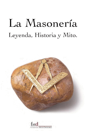 MASONERIA LEYENDA HISTORIA Y MITO, LA
