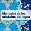 MANDALAS DE LOS CRISTALES DE AGUA  3ªED.AMPLIADA