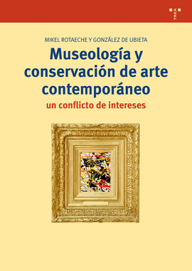 MUSEOLOGIA Y CONSERVACION DE ARTE CONTEMPORANEO: UN CONFLICTO DE